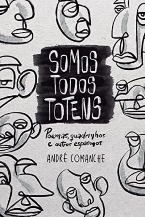 SOMOS TODOS TOTENS: Poemas, quadrinhos e outros espasmos